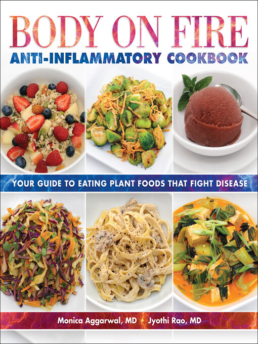 Title details for Body on Fire Anti-Inflammatory Cookbook by Monica Aggarwal,MD - Available